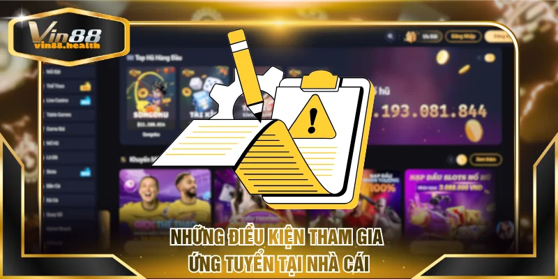 Những điều kiện tham gia ứng tuyển tại nhà cái