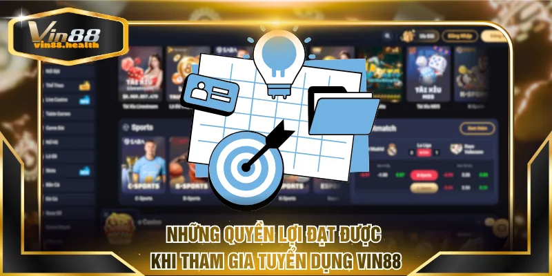 Những quyền lợi đạt được khi tham gia tuyển dụng VIN88